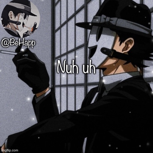 BeHapp’s Sniper Mask Temp | Nuh uh | image tagged in behapp s sniper mask temp | made w/ Imgflip meme maker