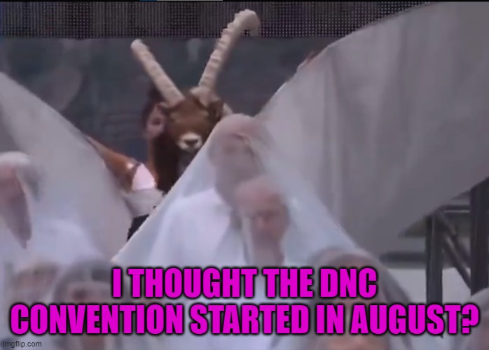 Satan Can not wait | I THOUGHT THE DNC CONVENTION STARTED IN AUGUST? | image tagged in satan,dnc,democratic convention,democrats,joe biden,sacrifice | made w/ Imgflip meme maker