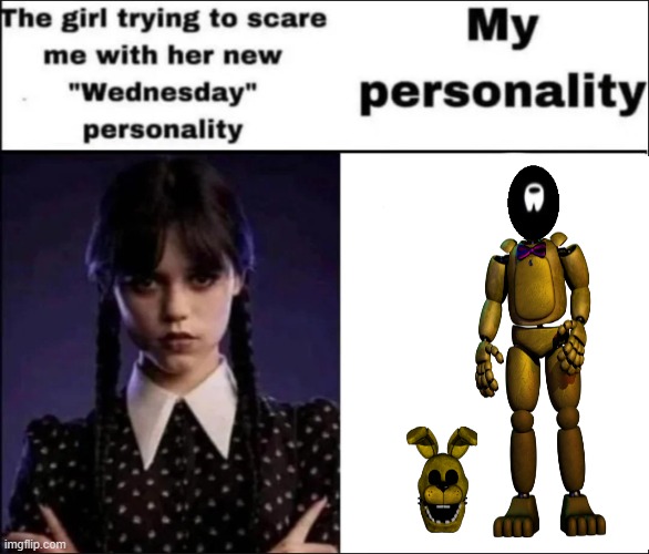 me in a springbonnie suit | image tagged in the girl trying to scare me with her new wednesday personality | made w/ Imgflip meme maker