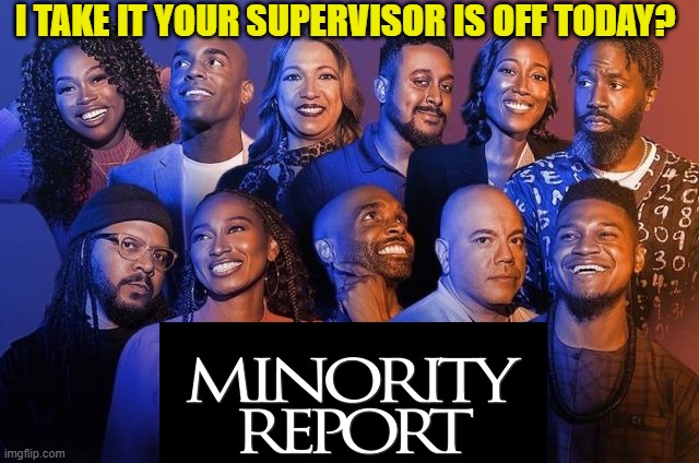 I TAKE IT YOUR SUPERVISOR IS OFF TODAY? | made w/ Imgflip meme maker