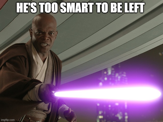 He's too dangerous to be left alive! | HE'S TOO SMART TO BE LEFT | image tagged in he's too dangerous to be left alive | made w/ Imgflip meme maker
