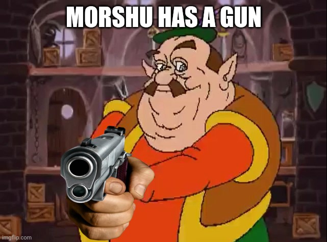 Morshu | MORSHU HAS A GUN | image tagged in morshu | made w/ Imgflip meme maker