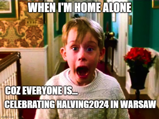 Bitcoin Halving 2024 | WHEN I'M HOME ALONE; COZ EVERYONE IS... CELEBRATING HALVING2024 IN WARSAW | image tagged in halvingparty,bitcoinhalving,bff | made w/ Imgflip meme maker