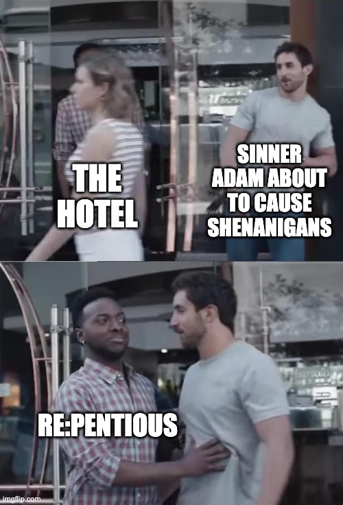 Bro, Not Cool. | SINNER ADAM ABOUT TO CAUSE SHENANIGANS; THE HOTEL; RE:PENTIOUS | image tagged in bro not cool,hazbin hotel | made w/ Imgflip meme maker