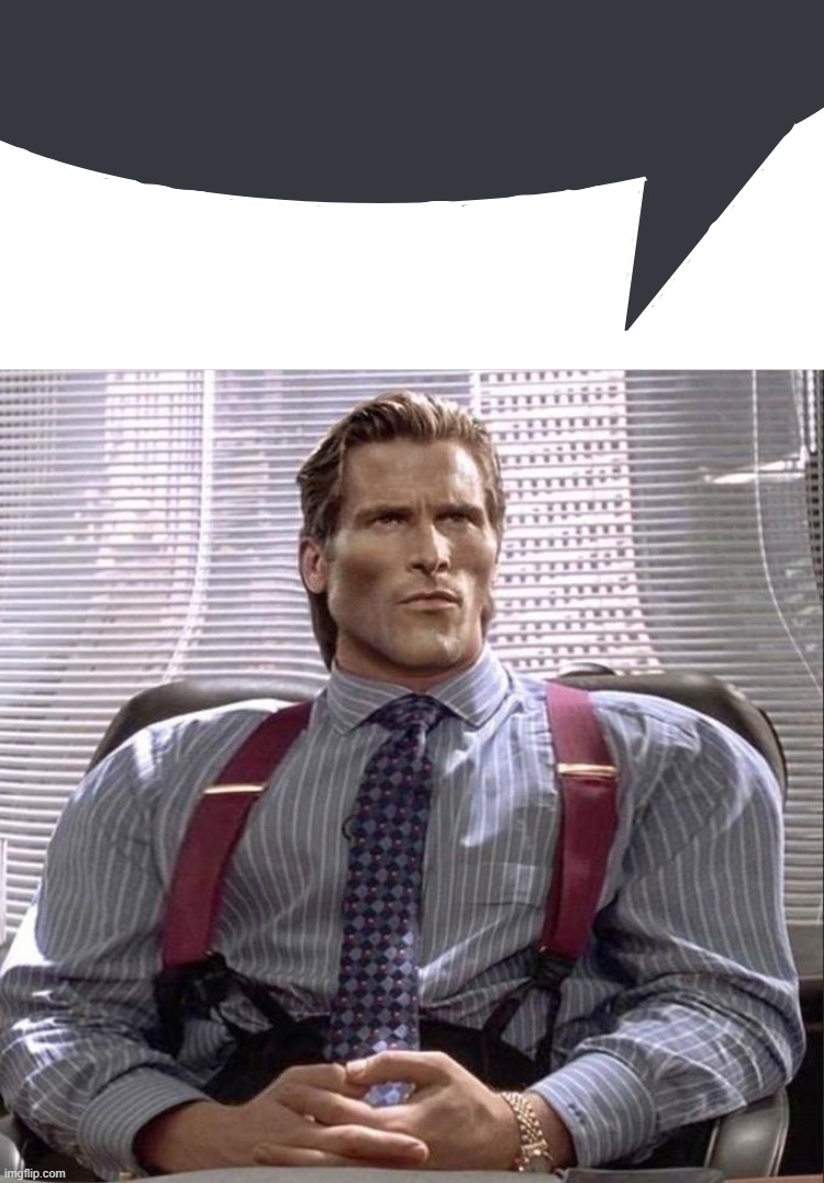 High Quality Patrick Bateman speech bubnle meme Blank Meme Template