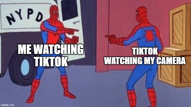 TikTok privacy issues | ME WATCHING TIKTOK; TIKTOK WATCHING MY CAMERA | image tagged in spiderman pointing at spiderman | made w/ Imgflip meme maker