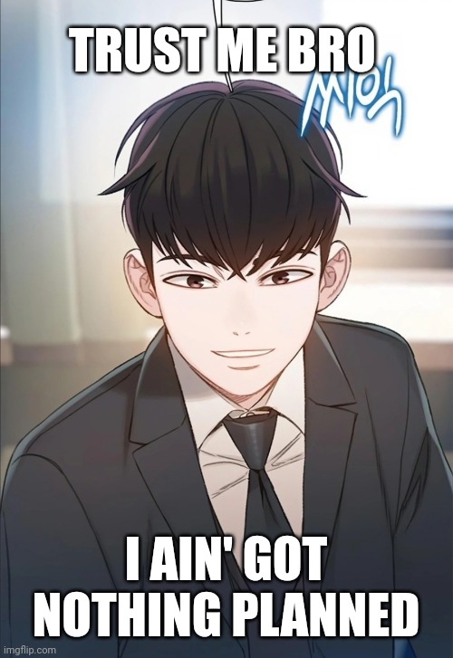 Innocent smile | TRUST ME BRO; I AIN' GOT NOTHING PLANNED | image tagged in manga | made w/ Imgflip meme maker