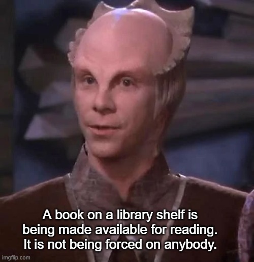Lennier | A book on a library shelf is being made available for reading. It is not being forced on anybody. | image tagged in lennier | made w/ Imgflip meme maker