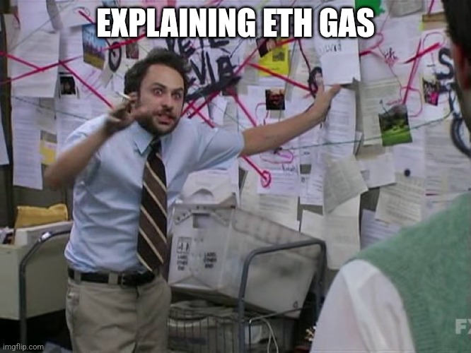 Charlie Conspiracy (Always Sunny in Philidelphia) | EXPLAINING ETH GAS | image tagged in charlie conspiracy always sunny in philidelphia | made w/ Imgflip meme maker