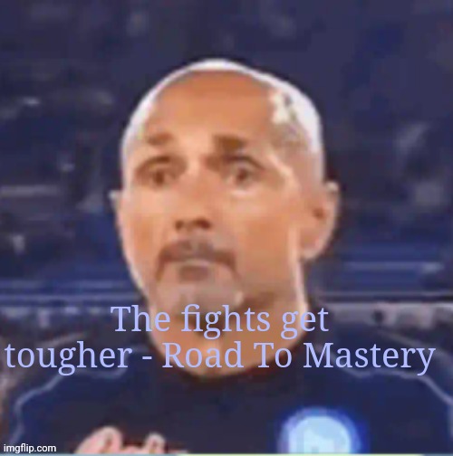 Road To Mastery (4) - Short Story | The fights get tougher - Road To Mastery | image tagged in spalletti shock | made w/ Imgflip meme maker