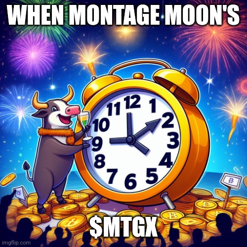 New year next bull run | WHEN MONTAGE MOON'S; $MTGX | image tagged in new year next bull run | made w/ Imgflip meme maker