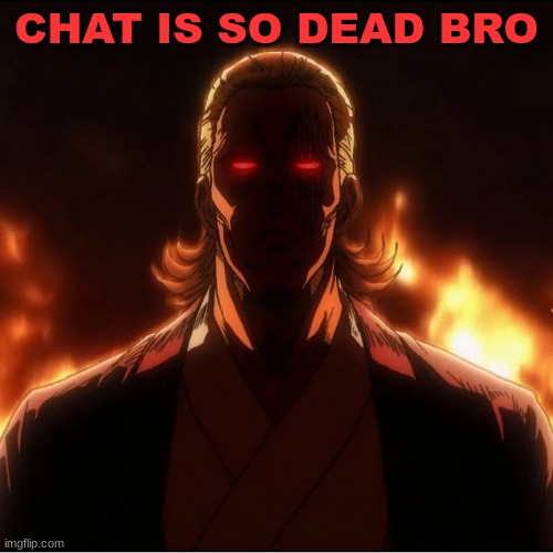 CHAT IS SO DEAD BRO | image tagged in tps | made w/ Imgflip meme maker