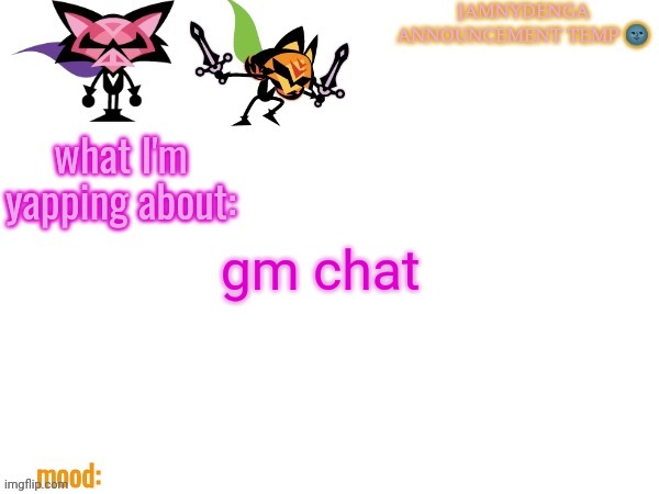 announcement temp bcuz why not | gm chat | image tagged in announcement temp bcuz why not | made w/ Imgflip meme maker