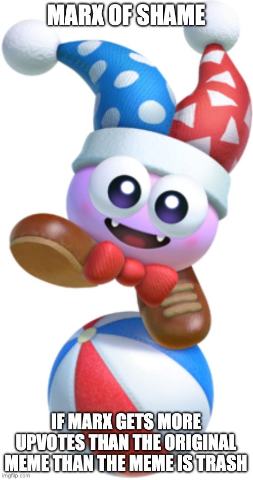 marx kirby | MARX OF SHAME IF MARX GETS MORE UPVOTES THAN THE ORIGINAL MEME THAN THE MEME IS TRASH | image tagged in marx kirby | made w/ Imgflip meme maker