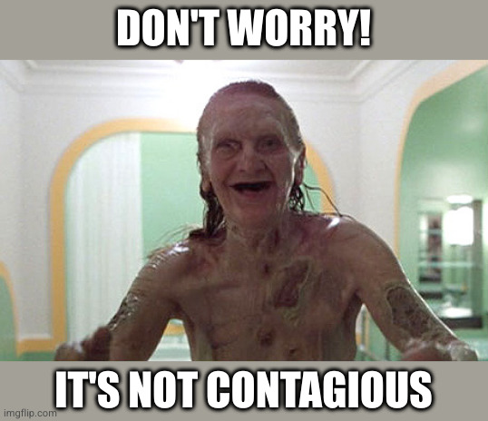 DON'T WORRY! IT'S NOT CONTAGIOUS | made w/ Imgflip meme maker