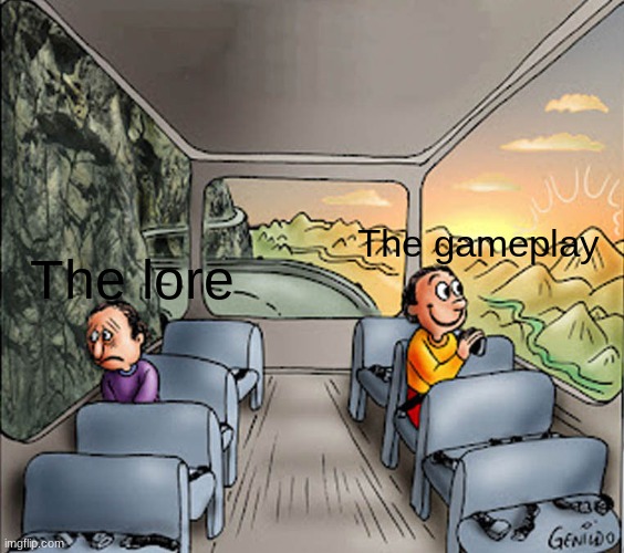 Two guys on a bus | The gameplay; The lore | image tagged in two guys on a bus | made w/ Imgflip meme maker
