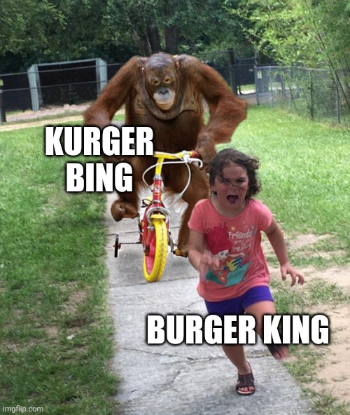Orangutan chasing girl on a tricycle | KURGER BING BURGER KING | image tagged in orangutan chasing girl on a tricycle | made w/ Imgflip meme maker