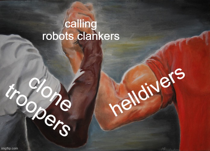 Epic Handshake | calling robots clankers; helldivers; clone troopers | image tagged in memes,epic handshake | made w/ Imgflip meme maker