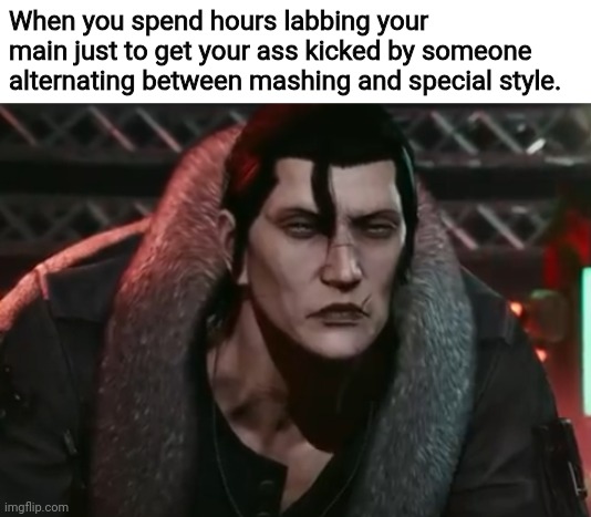 Modern Fighters | When you spend hours labbing your main just to get your ass kicked by someone alternating between mashing and special style. | image tagged in tekken,gaming | made w/ Imgflip meme maker