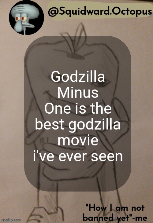 dingus | Godzilla Minus One is the best godzilla movie i've ever seen | image tagged in dingus | made w/ Imgflip meme maker