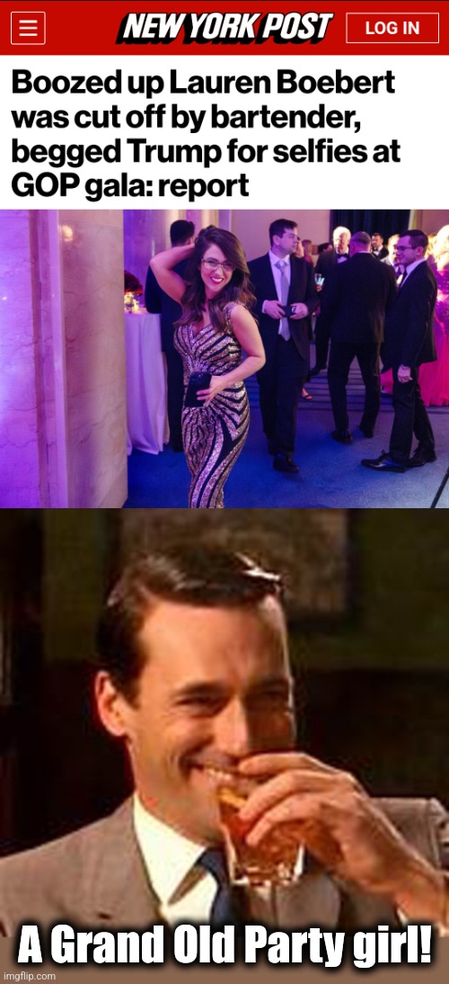 How 'bout a serious opposition party, and not a drunken clown show?! | A Grand Old Party girl! | image tagged in jon hamm mad men,memes,lauren boebert,grand old party girl | made w/ Imgflip meme maker