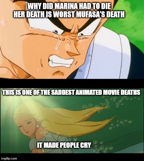 vegeta crys over marina's death | WHY DID MARINA HAD TO DIE HER DEATH IS WORST MUFASA'S DEATH | image tagged in one of the saddest movie deaths of all time,vegeta,death,sad,animeme,dragon ball z | made w/ Imgflip meme maker