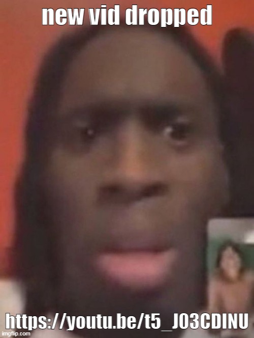 qhy | new vid dropped; https://youtu.be/t5_J03CDINU | image tagged in qhy | made w/ Imgflip meme maker