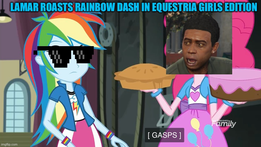 Lamar Roasts Rainbow Dash in Equestria girls edition | LAMAR ROASTS RAINBOW DASH IN EQUESTRIA GIRLS EDITION | image tagged in lamar davis,rainbow dash,meme,my little pony,equestria girls,gta 5 | made w/ Imgflip meme maker