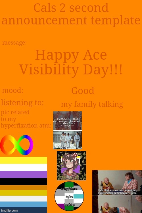 Yayyyyy | Happy Ace Visibility Day!!! Good; my family talking | image tagged in cal's announcement temp 5 billion | made w/ Imgflip meme maker