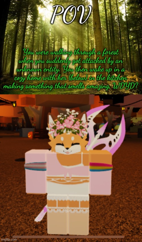 No joke or ERP (i swear to god if i see ANY of these) | POV; You were walking through a forest when you suddenly got attacked by an unknown entity. You then wake up in a cozy home with her (below) in the kitchen making something that smells amazing, WDYD? | image tagged in sunlit forest,aurora but she's pink and white | made w/ Imgflip meme maker