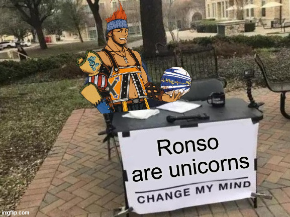 Is he wrong? | Ronso are unicorns | image tagged in memes,change my mind,final fantasy x | made w/ Imgflip meme maker