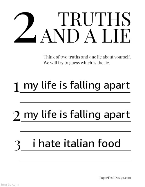 guess | my life is falling apart; my life is falling apart; i hate italian food | image tagged in btw i love italian food | made w/ Imgflip meme maker