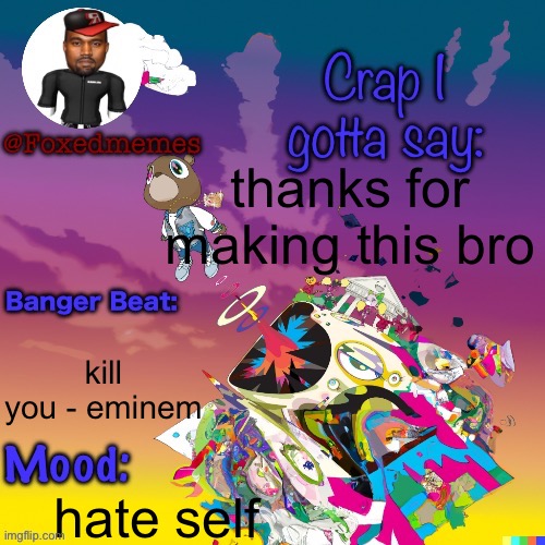 msmg i got this | thanks for making this bro; kill you - eminem; hate self | image tagged in this is my announcement | made w/ Imgflip meme maker