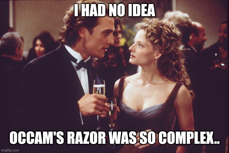 I HAD NO IDEA; OCCAM'S RAZOR WAS SO COMPLEX.. | made w/ Imgflip meme maker