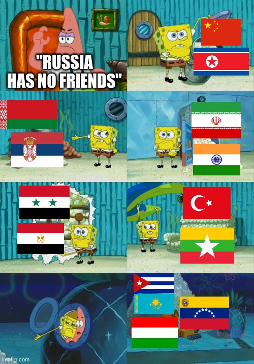 Friends of Russia (There are a lot) | "RUSSIA HAS NO FRIENDS" | image tagged in spongebob diapers meme,russia | made w/ Imgflip meme maker