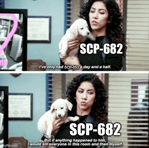 I've only had Arlo for a day and a half | SCP-682; SCP-053; SCP-682 | image tagged in i've only had arlo for a day and a half | made w/ Imgflip meme maker