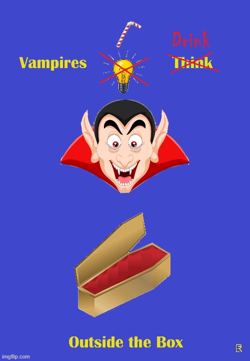 Vampires Think (?) DRINK!!! | image tagged in vampires,demotivationals,motivational | made w/ Imgflip meme maker