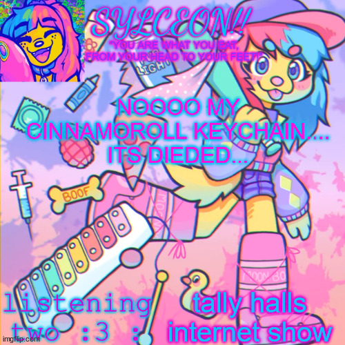 THIS IS SYLCEON SPEAKJIN AND UR LISTENIN 2 4LUNG!! | NOOOO MY CINNAMOROLL KEYCHAIN.... ITS DIEDED... tally halls internet show | image tagged in this is sylceon speakjin and ur listenin 2 4lung | made w/ Imgflip meme maker