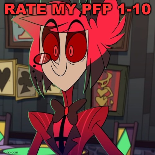 RATE MY PFP 1-10 | image tagged in 1p alastor,alastor | made w/ Imgflip meme maker