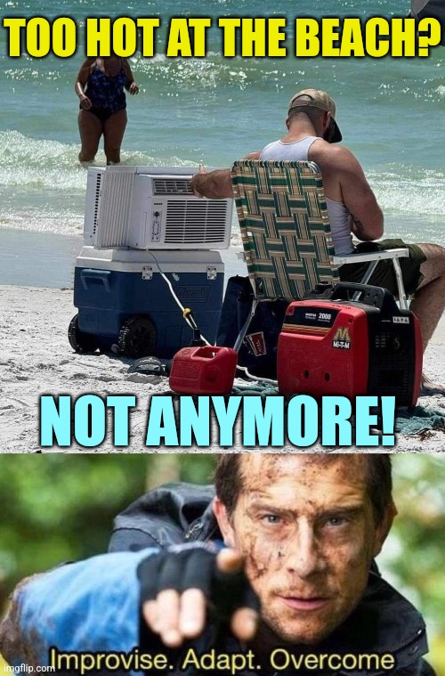 The most redneck, Florida man thing you'll see today.... | TOO HOT AT THE BEACH? NOT ANYMORE! | image tagged in improvise adapt overcome,beach,air conditioner,rednecks,florida man | made w/ Imgflip meme maker