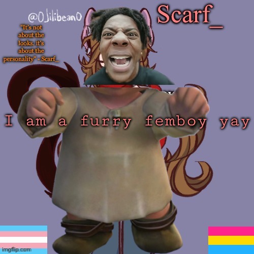 Scarf_ Announcement Template | I am a furry femboy yay | image tagged in scarf_ announcement template | made w/ Imgflip meme maker