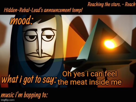 Hidden-Rebal-Leads announcement temp | Oh yes i can feel the meat inside me | image tagged in hidden-rebal-leads announcement temp | made w/ Imgflip meme maker