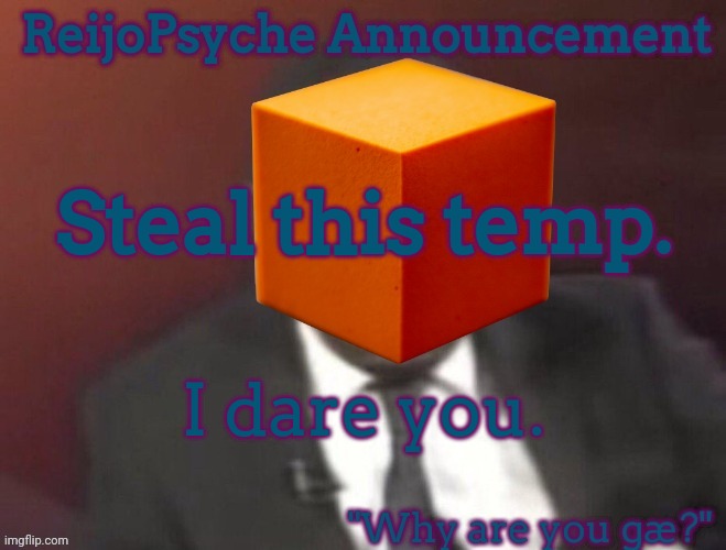 ReijoPsyche Announcement | Steal this temp. I dare you. | image tagged in reijopsyche announcement | made w/ Imgflip meme maker