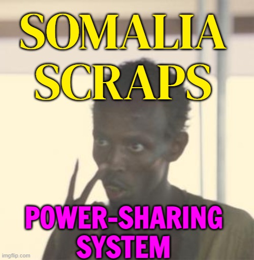 Fears Of Violence Grow As Somalia Scraps Power-Sharing System | SOMALIA
SCRAPS; POWER-SHARING
SYSTEM | image tagged in somali pirate,breaking news,africa,political meme,violence is never the answer,is this much violence really necessary | made w/ Imgflip meme maker
