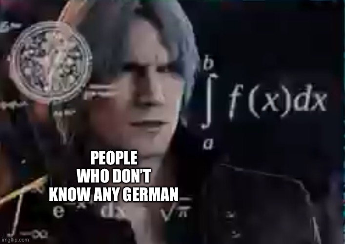 Confused Dante | PEOPLE WHO DON’T KNOW ANY GERMAN | image tagged in confused dante | made w/ Imgflip meme maker