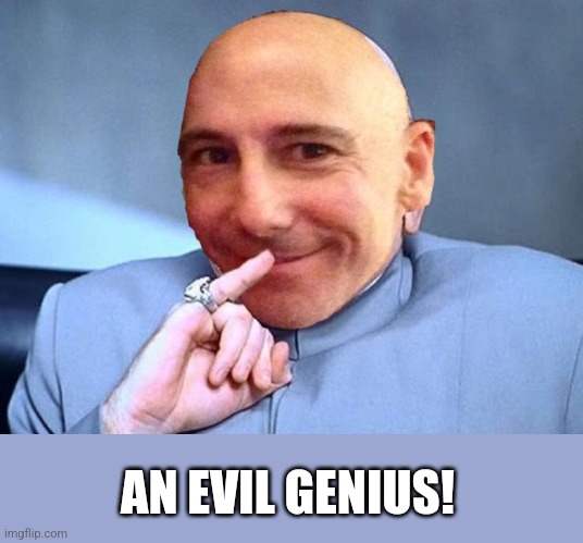 AN EVIL GENIUS! | made w/ Imgflip meme maker