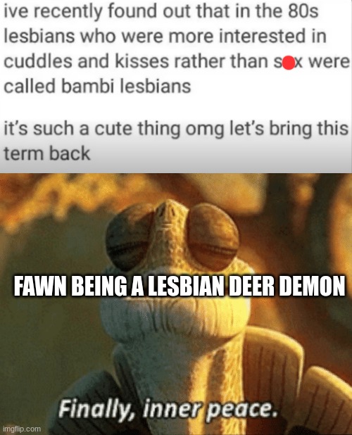 She's a happy lil deer now (reminder, my OC) | FAWN BEING A LESBIAN DEER DEMON | image tagged in ocs,finally inner peace,lesbian,lgbtq | made w/ Imgflip meme maker