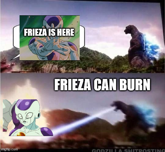 godzilla hates frieza | FRIEZA IS HERE; FRIEZA CAN BURN | image tagged in godzilla hates x,frieza,dragon ball z,anime,animeme | made w/ Imgflip meme maker