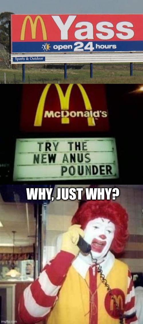 McDonald’s signs | WHY, JUST WHY? | image tagged in ronald mcdonald temp,signs/billboards,dumb signs | made w/ Imgflip meme maker