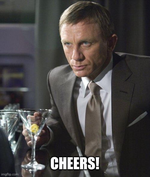 James Bond | CHEERS! | image tagged in james bond | made w/ Imgflip meme maker